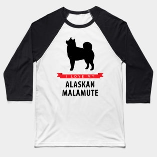 I Love My Alaskan Malamute Baseball T-Shirt